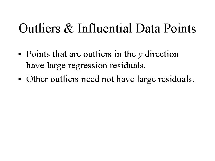 Outliers & Influential Data Points • Points that are outliers in the y direction