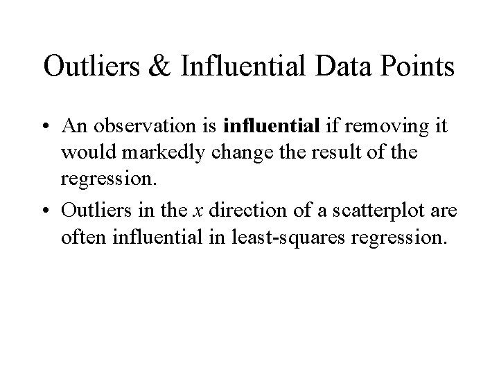 Outliers & Influential Data Points • An observation is influential if removing it would