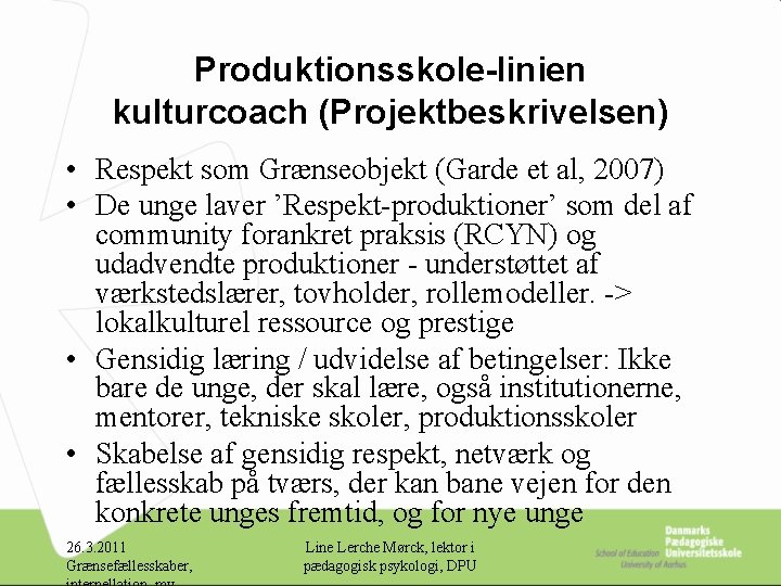 Produktionsskole-linien kulturcoach (Projektbeskrivelsen) • Respekt som Grænseobjekt (Garde et al, 2007) • De unge