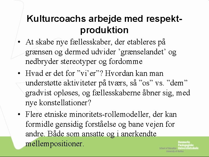 Kulturcoachs arbejde med respektproduktion • At skabe nye fællesskaber, der etableres på grænsen og