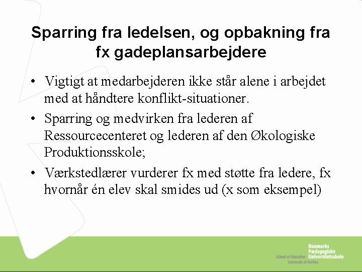Sparring fra ledelsen, og opbakning fra fx gadeplansarbejdere • Vigtigt at medarbejderen ikke står
