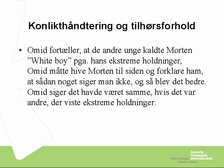 Konlikthåndtering og tilhørsforhold • Omid fortæller, at de andre unge kaldte Morten ”White boy”