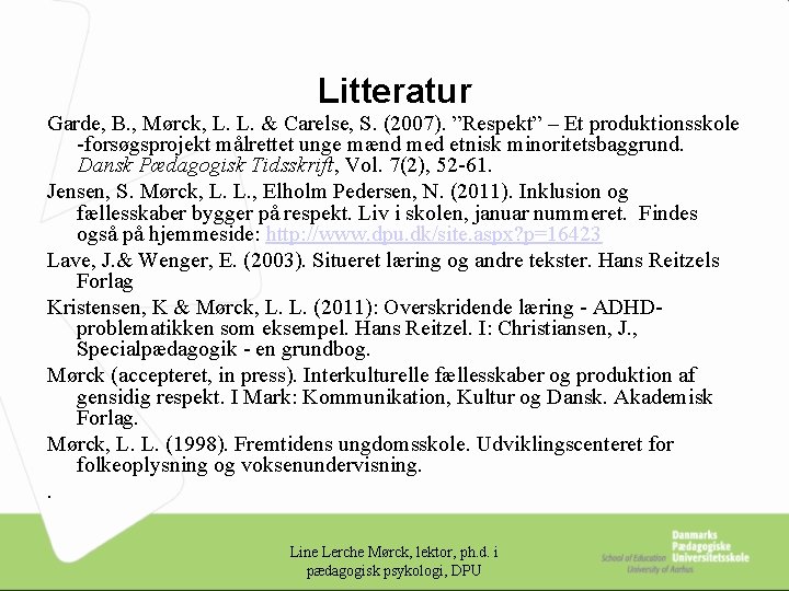 Litteratur Garde, B. , Mørck, L. L. & Carelse, S. (2007). ”Respekt” – Et