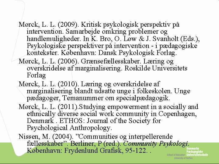 Mørck, L. L. (2009). Kritisk psykologisk perspektiv på intervention. Samarbejde omkring problemer og handlemuligheder.