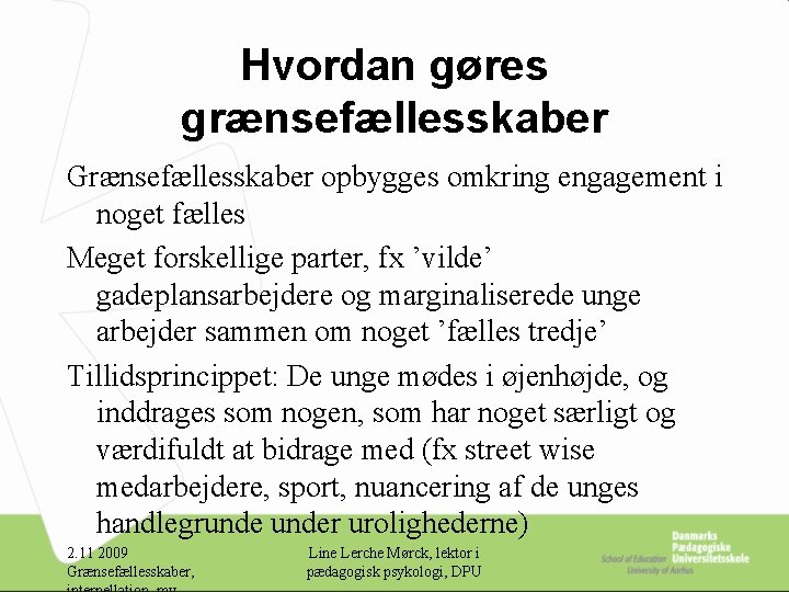 Hvordan gøres grænsefællesskaber Grænsefællesskaber opbygges omkring engagement i noget fælles Meget forskellige parter, fx