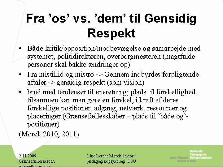 Fra ’os’ vs. ’dem’ til Gensidig Respekt • Både kritik/opposition/modbevægelse og samarbejde med systemet;