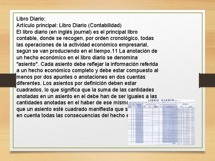 Libro Diario: Artículo principal: Libro Diario (Contabilidad) El libro diario (en inglés journal) es