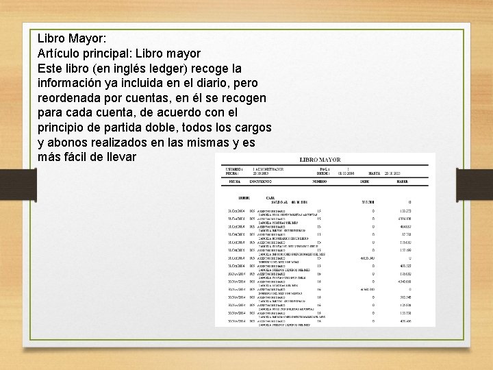 Libro Mayor: Artículo principal: Libro mayor Este libro (en inglés ledger) recoge la información