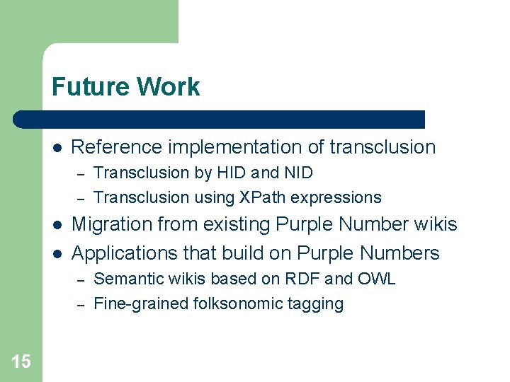 Future Work l Reference implementation of transclusion – – l l Migration from existing