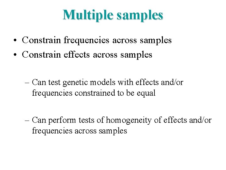 Multiple samples • Constrain frequencies across samples • Constrain effects across samples – Can