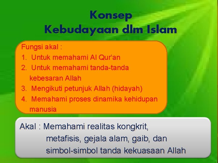 Konsep Kebudayaan dlm Islam Fungsi akal : 1. Untuk memahami Al Qur’an 2. Untuk