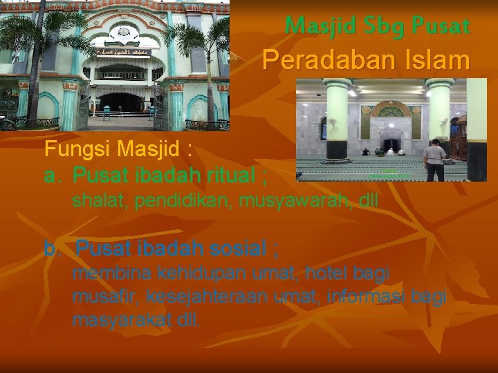 Masjid Sbg Pusat Peradaban Islam Fungsi Masjid : a. Pusat ibadah ritual ; shalat,