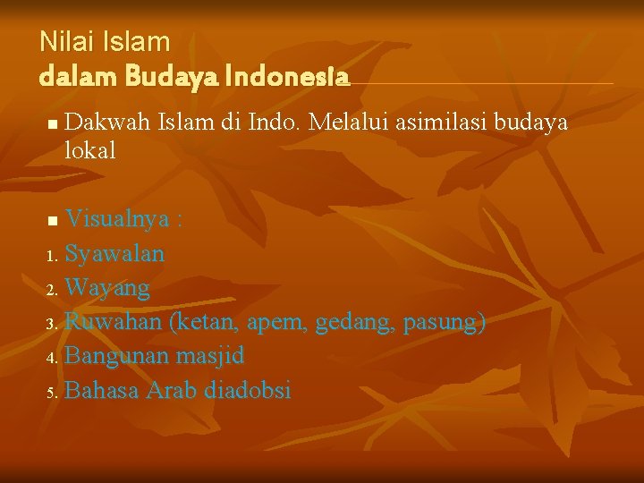 Nilai Islam dalam Budaya Indonesia n Dakwah Islam di Indo. Melalui asimilasi budaya lokal