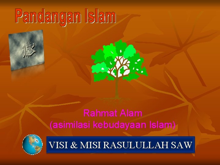 Rahmat Alam (asimilasi kebudayaan Islam) VISI & MISI RASULULLAH SAW 