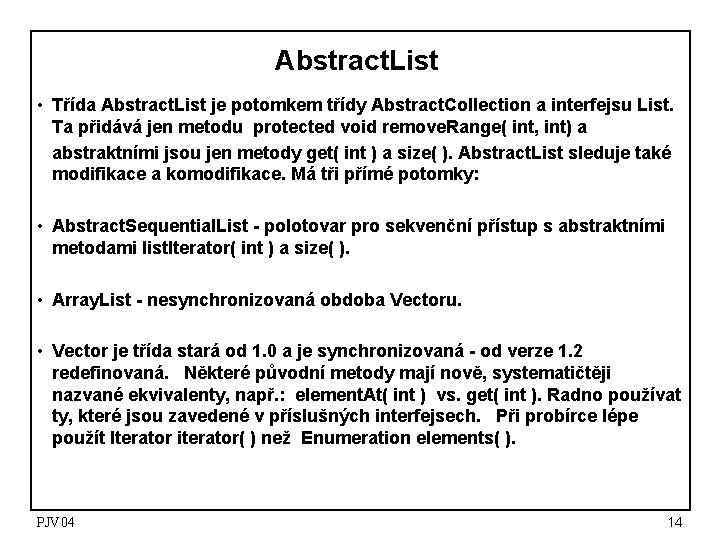 Abstract. List • Třída Abstract. List je potomkem třídy Abstract. Collection a interfejsu List. Abstract. List • Třída Abstract. List je potomkem třídy Abstract. Collection a interfejsu List.