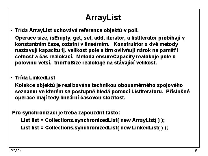 Array. List • Třída Array. List uchovává reference objektů v poli. Operace size, is. Array. List • Třída Array. List uchovává reference objektů v poli. Operace size, is.