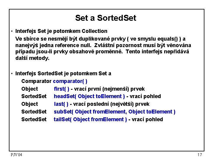 Set a Sorted. Set • Interfejs Set je potomkem Collection Ve sbírce se nesmějí Set a Sorted. Set • Interfejs Set je potomkem Collection Ve sbírce se nesmějí