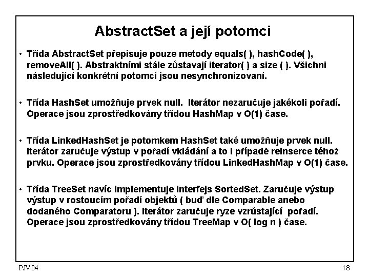 Abstract. Set a její potomci • Třída Abstract. Set přepisuje pouze metody equals( ), Abstract. Set a její potomci • Třída Abstract. Set přepisuje pouze metody equals( ),