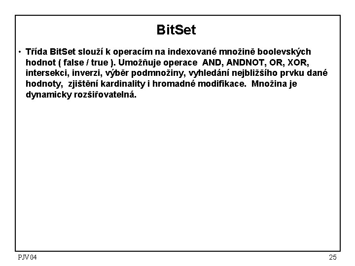 Bit. Set • Třída Bit. Set slouží k operacím na indexované množině boolevských hodnot Bit. Set • Třída Bit. Set slouží k operacím na indexované množině boolevských hodnot