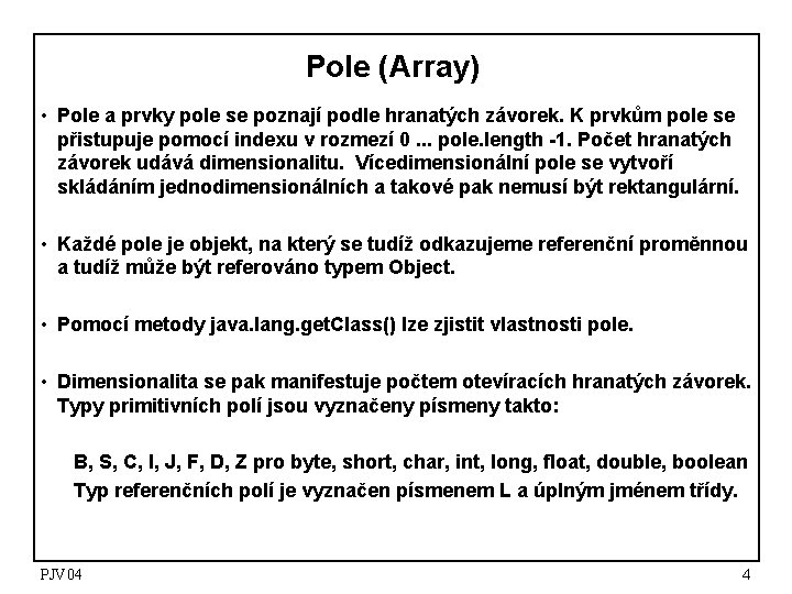 Pole (Array) • Pole a prvky pole se poznají podle hranatých závorek. K prvkům Pole (Array) • Pole a prvky pole se poznají podle hranatých závorek. K prvkům