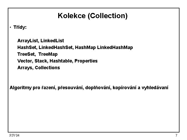 Kolekce (Collection) • Třídy: Array. List, Linked. List Hash. Set, Linked. Hash. Set, Hash. Kolekce (Collection) • Třídy: Array. List, Linked. List Hash. Set, Linked. Hash. Set, Hash.