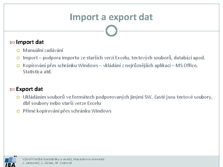 Import a export dat Import dat Manuální zadávání Import – podpora importu ze starších