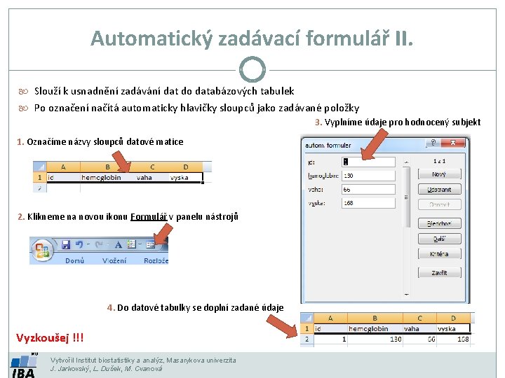 Automatický zadávací formulář II. Slouží k usnadnění zadávání dat do databázových tabulek Po označení