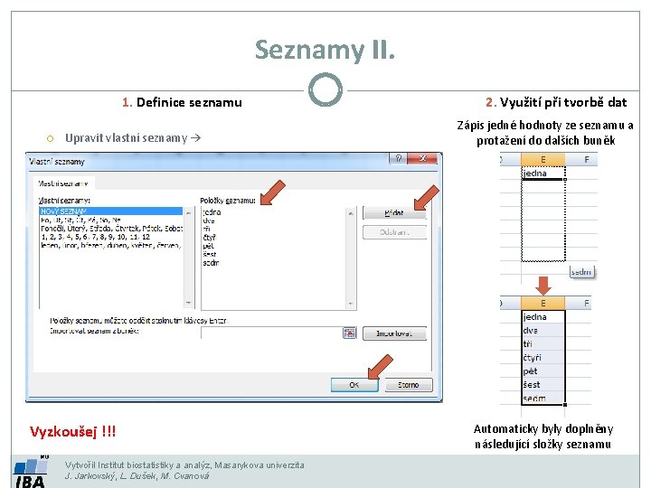 Seznamy II. 1. Definice seznamu Upravit vlastní seznamy → Vyzkoušej !!! Vytvořil Institut biostatistiky