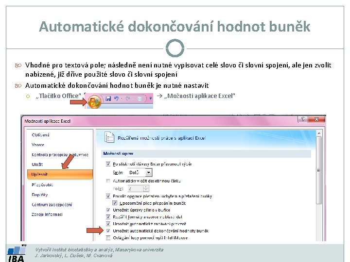 Automatické dokončování hodnot buněk Vhodné pro textová pole; následně není nutné vypisovat celé slovo