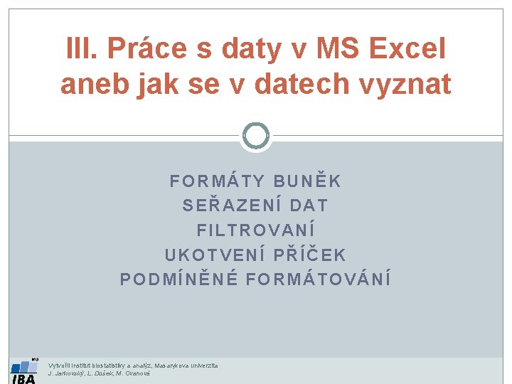 III. Práce s daty v MS Excel aneb jak se v datech vyznat FORMÁTY