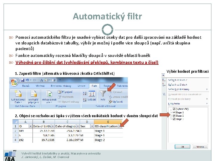 Automatický filtr Pomocí automatického filtru je snadné vybírat úseky dat pro další zpracování na