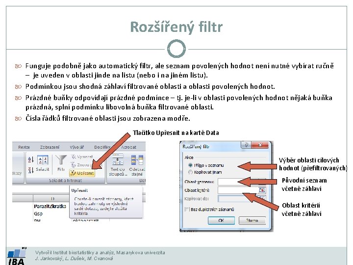 Rozšířený filtr Funguje podobně jako automatický filtr, ale seznam povolených hodnot není nutné vybírat