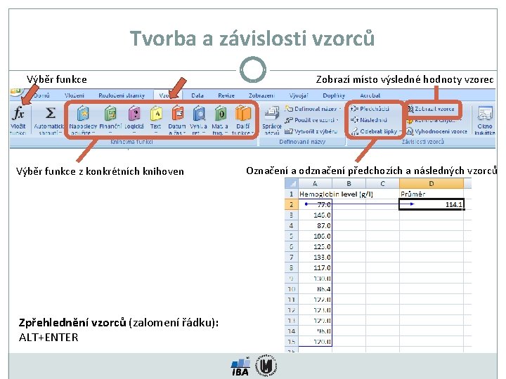 Tvorba a závislosti vzorců Výběr funkce z konkrétních knihoven Zpřehlednění vzorců (zalomení řádku): ALT+ENTER