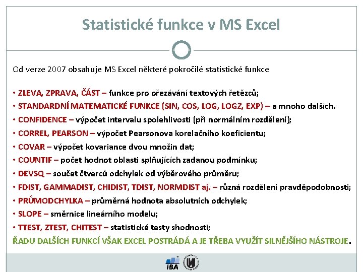 Statistické funkce v MS Excel Od verze 2007 obsahuje MS Excel některé pokročilé statistické