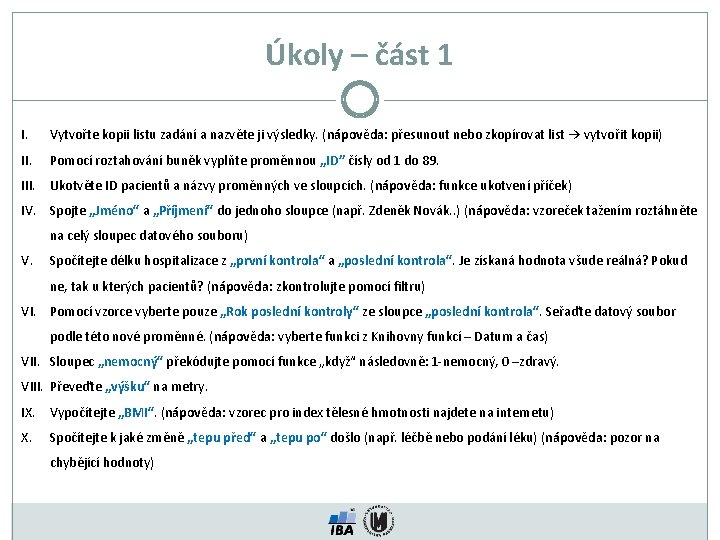 Úkoly – část 1 I. Vytvořte kopii listu zadání a nazvěte ji výsledky. (nápověda: