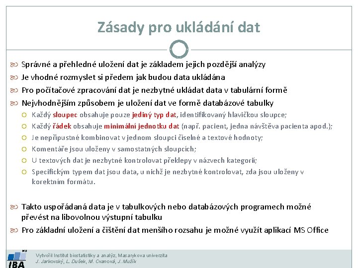 Zásady pro ukládání dat Správné a přehledné uložení dat je základem jejich pozdější analýzy