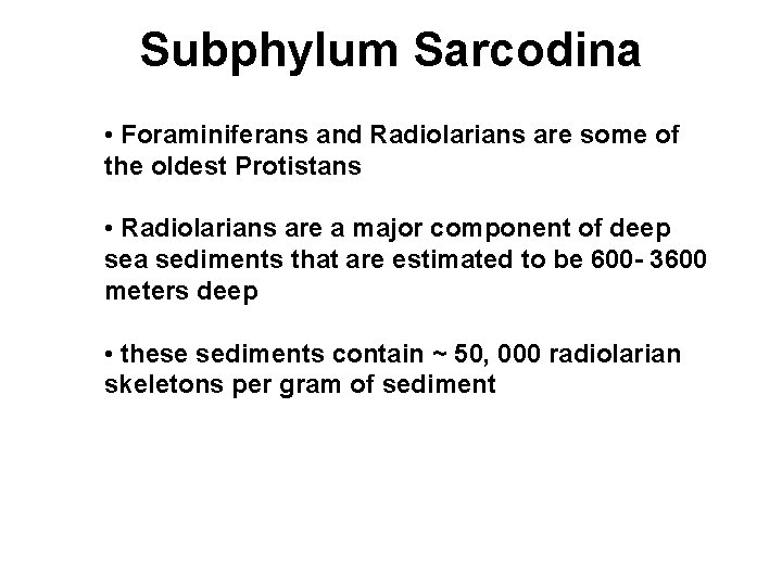 Subphylum Sarcodina • Foraminiferans and Radiolarians are some of the oldest Protistans • Radiolarians