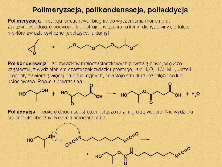 Polimeryzacja, polikondensacja, poliaddycja Polimeryzacja – reakcja łańcuchowa, biegnie do wyczerpania monomeru. Związki posiadające podwójne