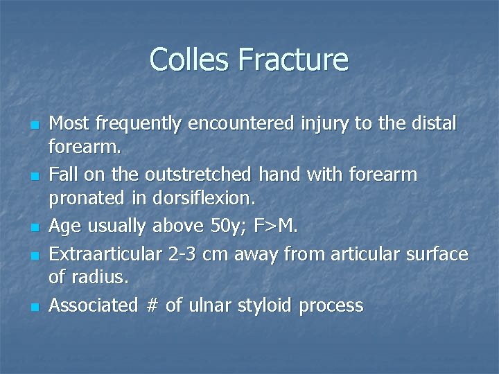 Colles Fracture n n n Most frequently encountered injury to the distal forearm. Fall
