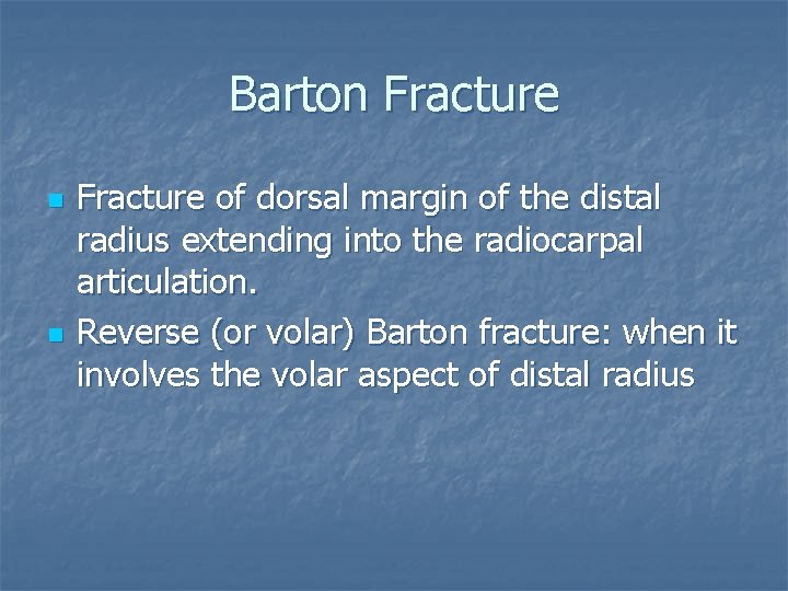 Barton Fracture n n Fracture of dorsal margin of the distal radius extending into