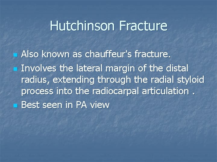 Hutchinson Fracture n n n Also known as chauffeur's fracture. Involves the lateral margin
