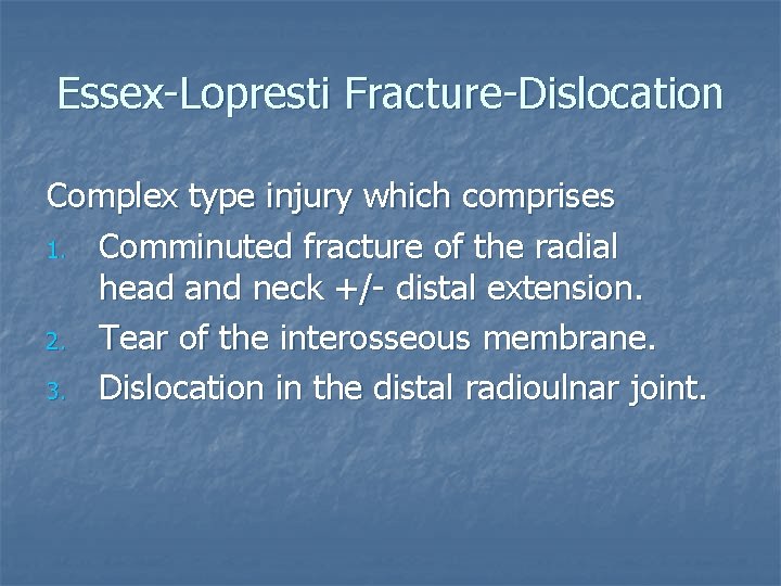 Essex-Lopresti Fracture-Dislocation Complex type injury which comprises 1. Comminuted fracture of the radial head