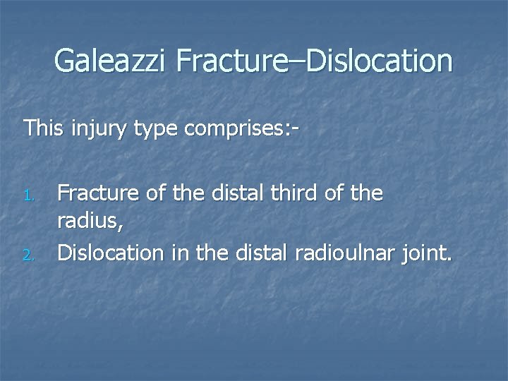 Galeazzi Fracture–Dislocation This injury type comprises: 1. 2. Fracture of the distal third of