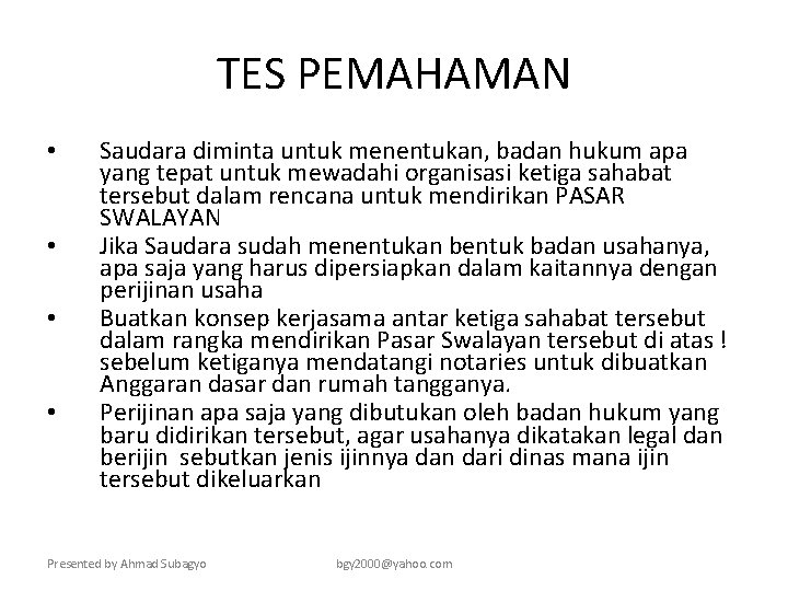 TES PEMAHAMAN • • Saudara diminta untuk menentukan, badan hukum apa yang tepat untuk