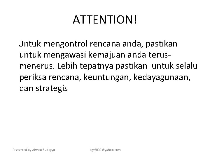 ATTENTION! Untuk mengontrol rencana anda, pastikan untuk mengawasi kemajuan anda terusmenerus. Lebih tepatnya pastikan