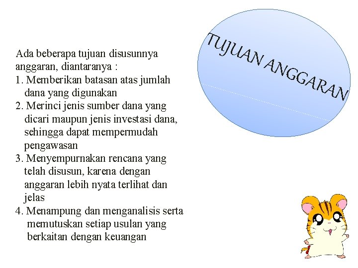 Ada beberapa tujuan disusunnya anggaran, diantaranya : 1. Memberikan batasan atas jumlah dana yang