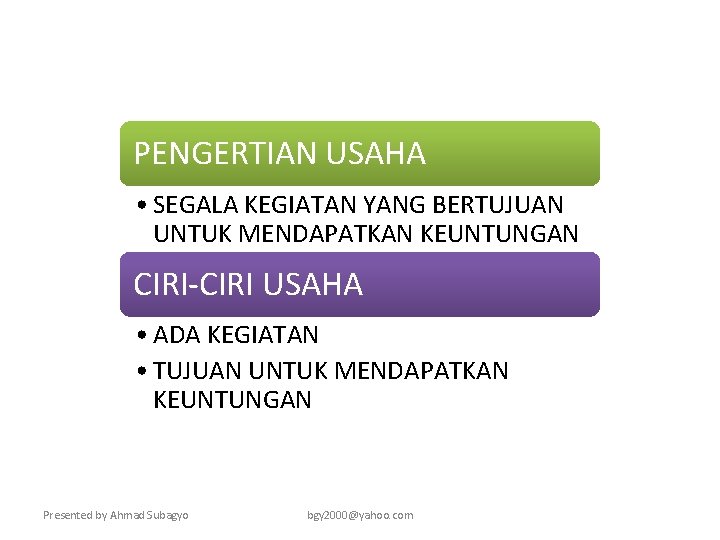 PENGERTIAN USAHA • SEGALA KEGIATAN YANG BERTUJUAN UNTUK MENDAPATKAN KEUNTUNGAN CIRI-CIRI USAHA • ADA