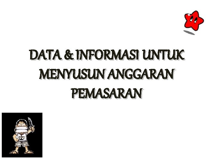 DATA & INFORMASI UNTUK MENYUSUN ANGGARAN PEMASARAN 