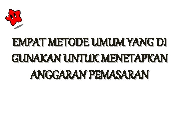 EMPAT METODE UMUM YANG DI GUNAKAN UNTUK MENETAPKAN ANGGARAN PEMASARAN 