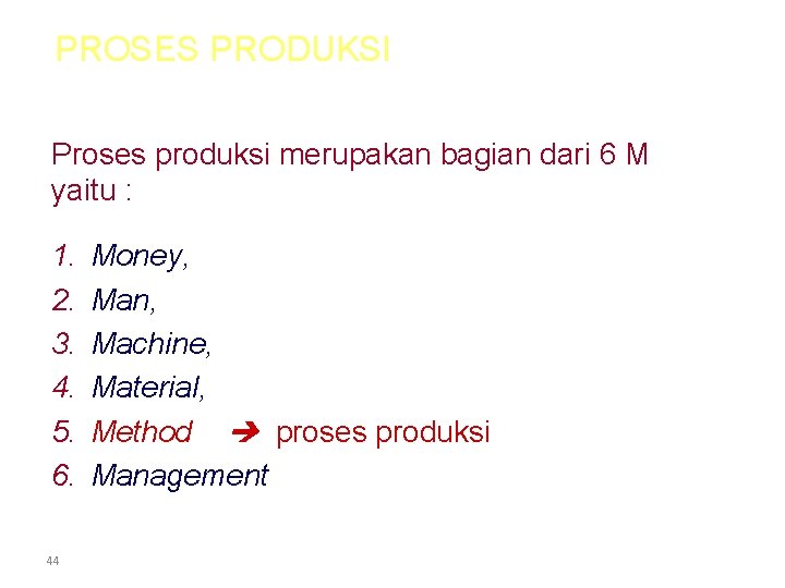 PROSES PRODUKSI Proses produksi merupakan bagian dari 6 M yaitu : 1. 2. 3.